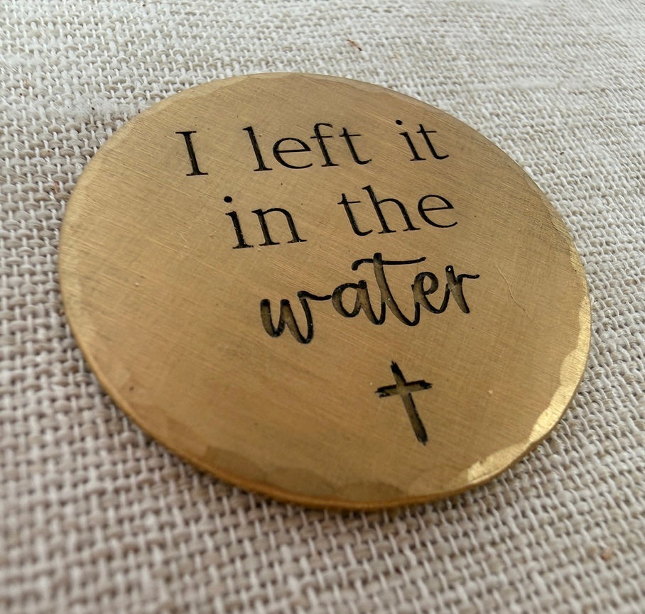 I Left it in the Water - Gift for Christian Baptism - Renewal Gift - Solid Brass Pocket Coin Christian Gift (Copy)