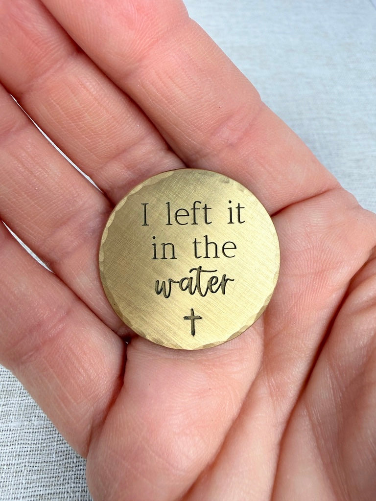 I Left it in the Water - Gift for Christian Baptism - Renewal Gift - Solid Brass Pocket Coin Christian Gift (Copy)