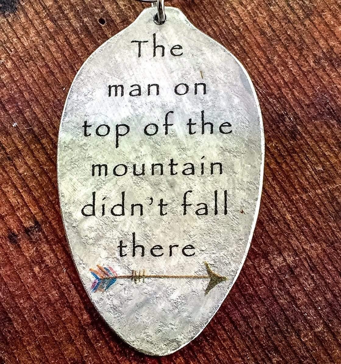 Inspiring Gift, The man on top of the mountain didn't fall there Keychain, Motivational Jewelry, Kyleemae Designs Spoon Jewelry - KyleeMae Designs