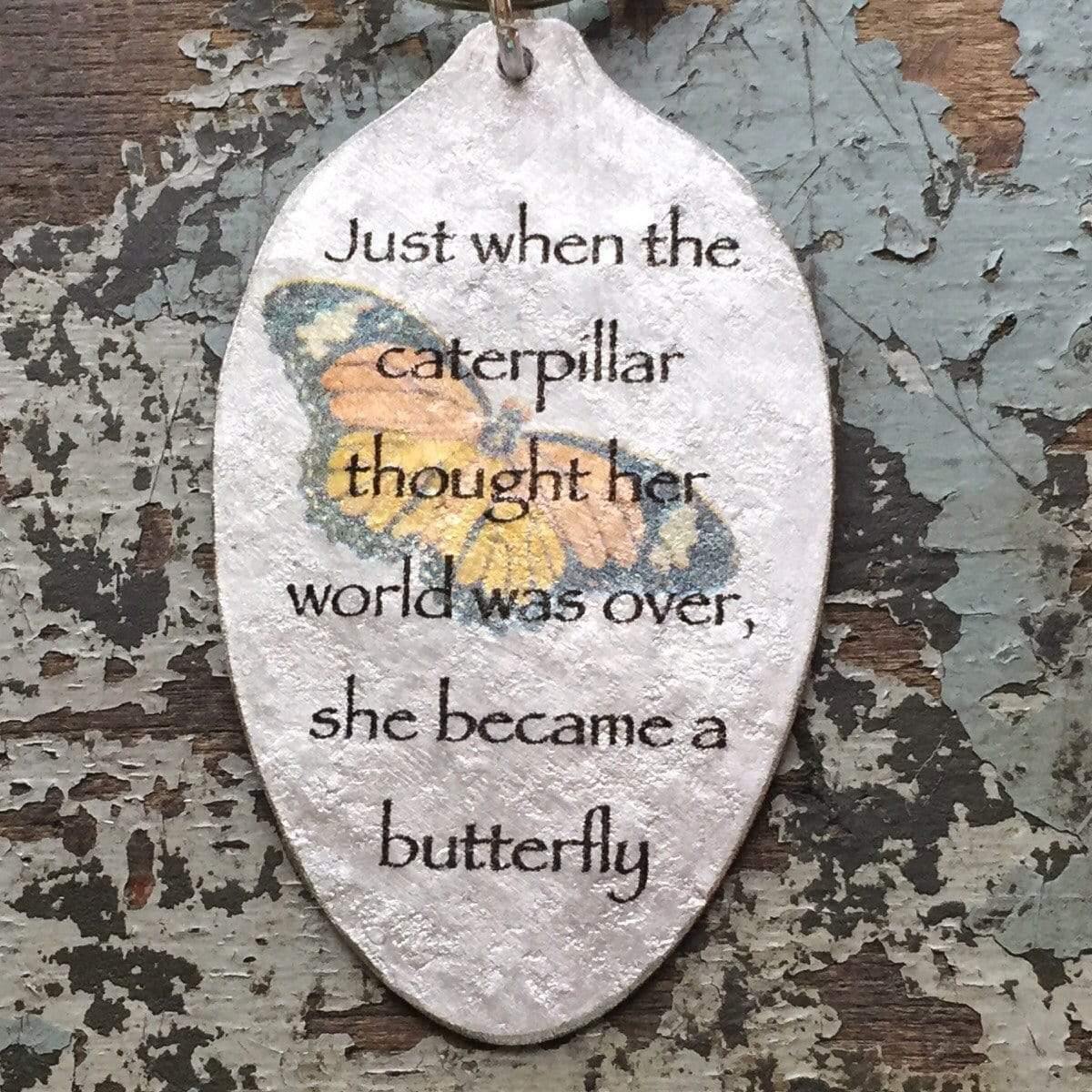 Just when the caterpillar thought her world was over, she became a butterfly Keychain, Silverware Jewelry, Spoon Keychain, Inspiring Gift - KyleeMae Designs
